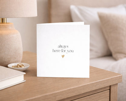 Always Here For You Card
